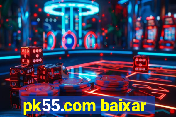 pk55.com baixar